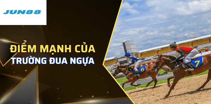 Những điểm mạnh của Trường Đua Ngựa Jun88  là gì?